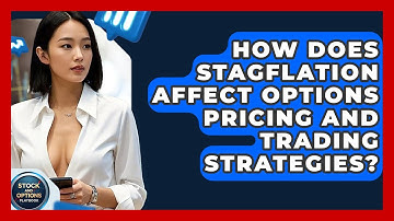 How Does Stagflation Affect Options Pricing And Trading Strategies? - Stock and Options Playbook