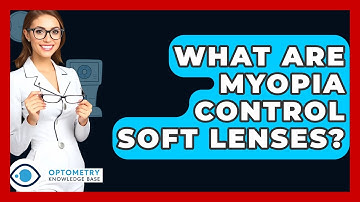 What Are Myopia Control Soft Lenses? - Optometry Knowledge Base