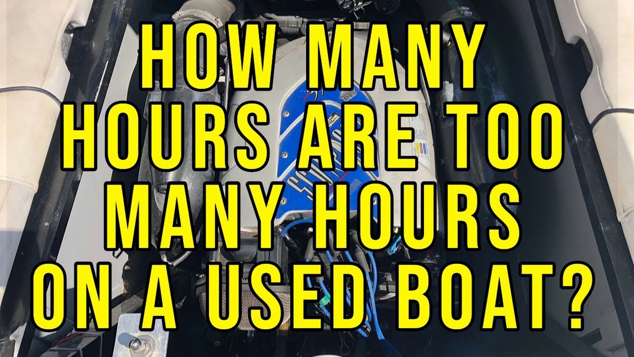 How Many Hours Is Too Many For A Boat