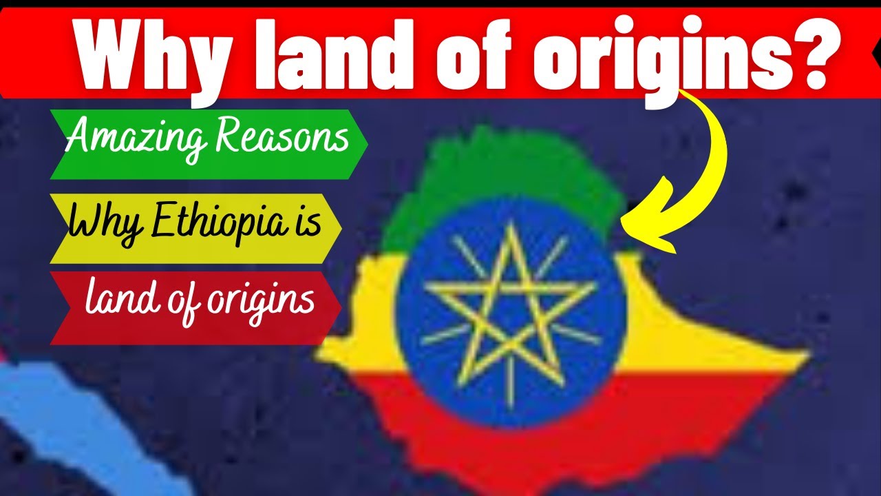 Why is Ethiopia Called land of Origins Ethiopia Cradle of mankind