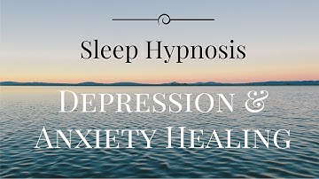 Sleep Hypnosis for Anxiety and Depression Healing