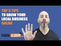 Top 5 tips to grow your local business online.