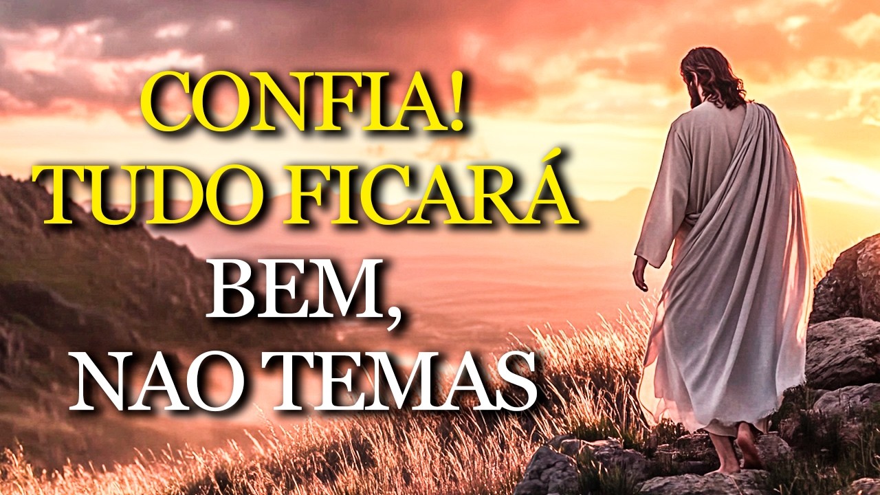 QUANDO VOCÊ CONFIA, DEUS AGE: JESUS ensina por que tudo termina bem para quem crê