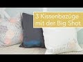 3 Kissenbezüge nähen mit der Big Shot: Stempeln, Applikation und Hexagon Patchwork