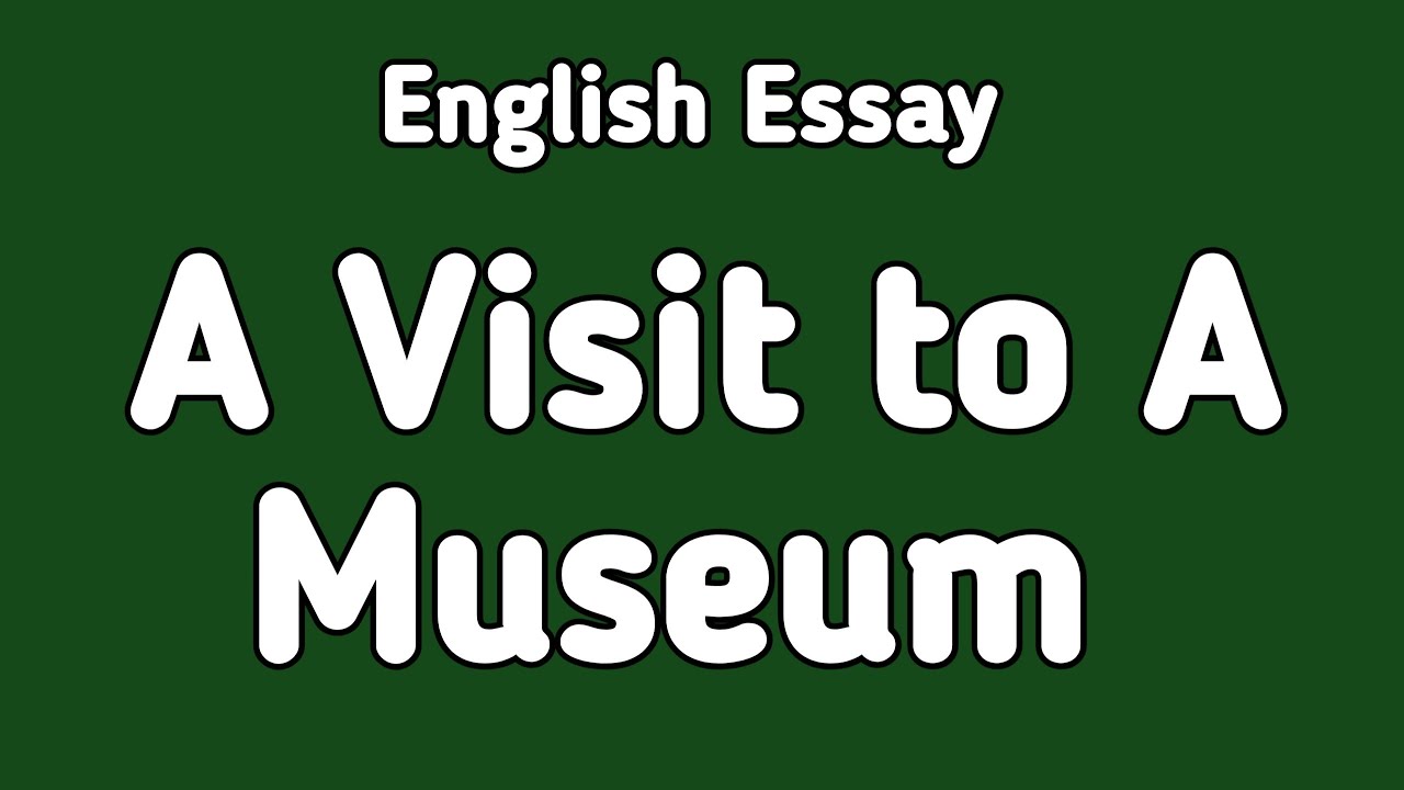 English Essay A Visit to A Museum English Essay Writing YouTube
