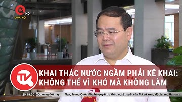 Hộ gia đình khai thác nước ngầm phải kê khai: Không thể vì khó mà không làm