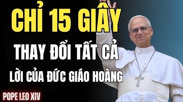 Chúa Phán: Chỉ cần 15 giây thôi…” | Thông điệp khẩn cấp của Đức Giáo hoàng Leo XIV