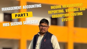 Income Statement Under Variable and Absorption Costing System ||| Part 1 ||| MBS 2nd Semester |||