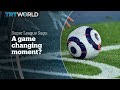 European Super League: A game changing moment?