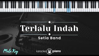 Terlalu Indah – Setia Band (KARAOKE PIANO - MALE KEY)