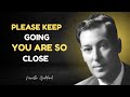 PLEASE KEEP GOING — YOU ARE SO CLOSE | NEVILLE GODDARD MANIFEST