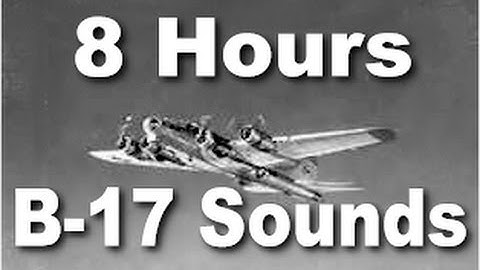 Sleep Bomber : Sound of a B-17 Airplane Engine - 8 Hrs Long