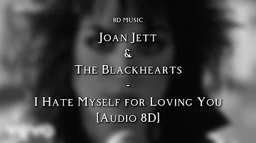 Joan Jett & The Blackhearts - I Hate Myself For Loving You [Audio 8D] ♪