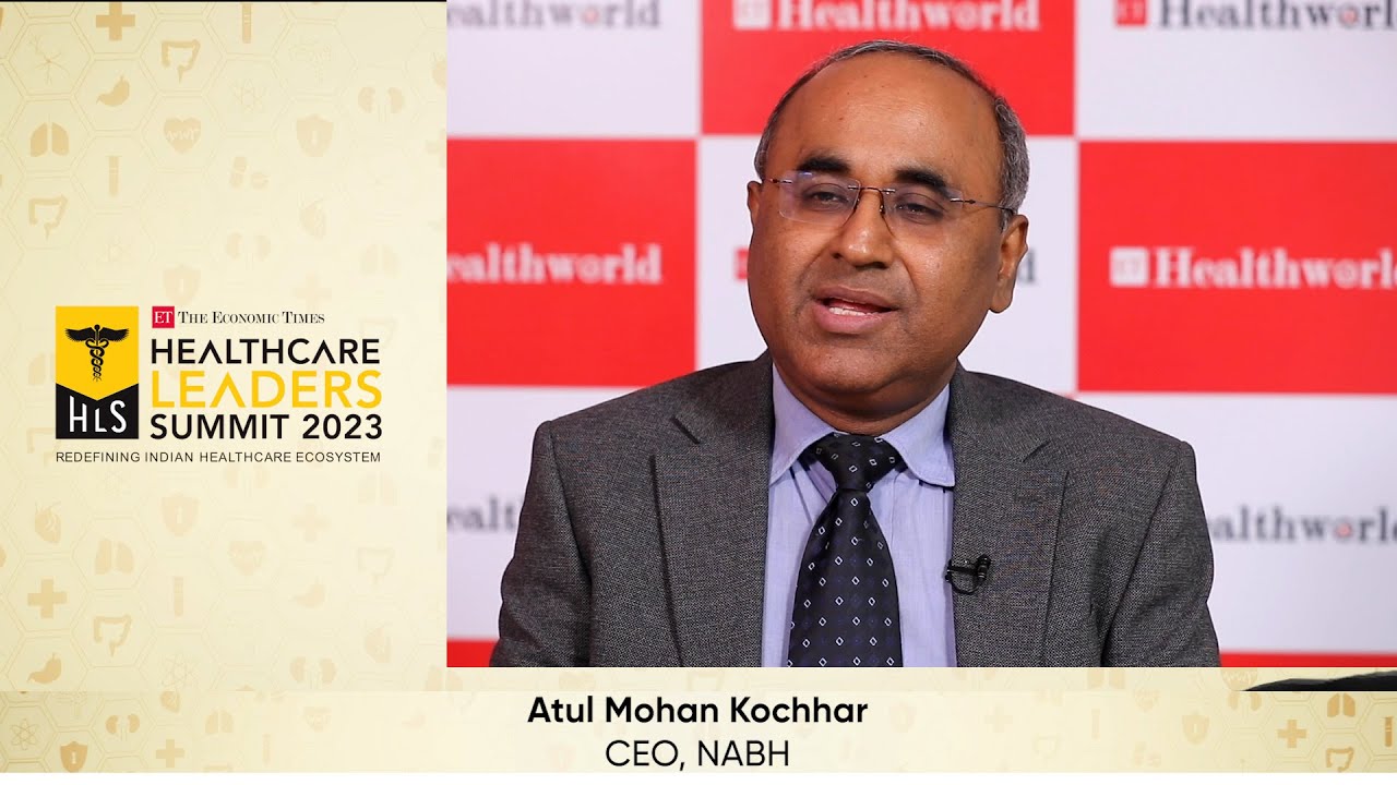 Dr. Atul Mohan Kochhar CEO, NABH at ETHealthcareLeaders Summit YouTube