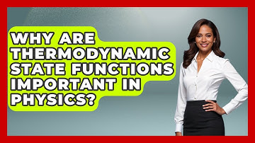 Why Are Thermodynamic State Functions Important in Physics? - Thermodynamics For Everyone
