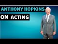 Sir Anthony Hopkins on Acting