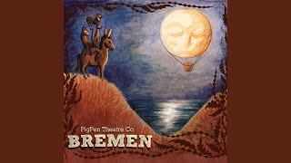 Video thumbnail of "PigPen Theatre Co. - Bremen"