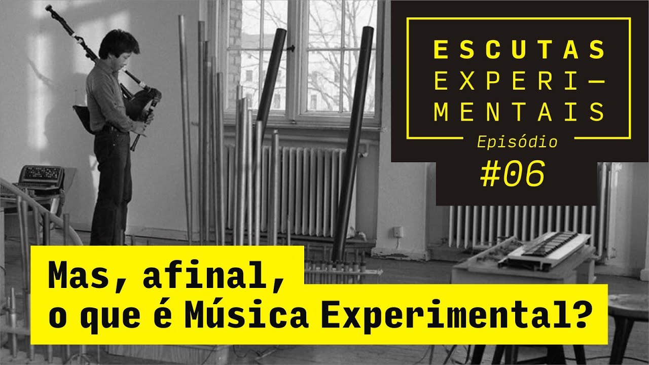 Escutas Experimentais #6 - Mas, afinal, o que é Música Experimental ...