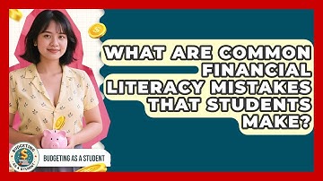What Are Common Financial Literacy Mistakes That Students Make? | Budgeting as a Student News