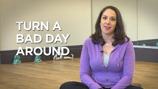 How To Turn A Bad Day Around