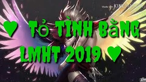 Tỏ tình bằng các tướng LMHT 2019 | DHLLOL
