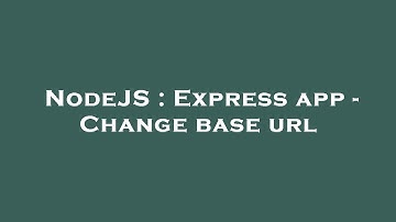 NodeJS : Express app - Change base url