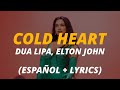 Dua Lipa, Elton John - Cold Heart // sub español letra • English Lyrics • Spanish Lyrics Video