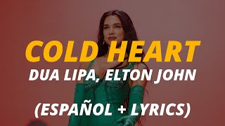 Dua Lipa, Elton John - Cold Heart Sub Español Letra • English • Spanish 