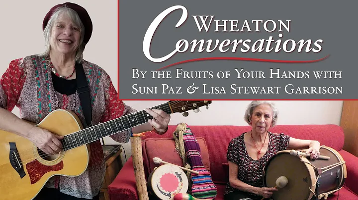 Wheaton Conversations: By the Fruit of Your Hands ...