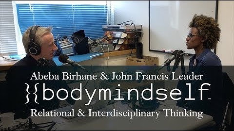 #6 - Relational & Interdisciplinary Thinking with Abeba Birhane & JFL - bodymindself™