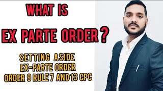 Ex Parte Order, Setting Aside Ex-Parte Order, Order 9 Rule 7and13 CPC
