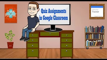 Creating a Quiz Assignment in Google Classroom