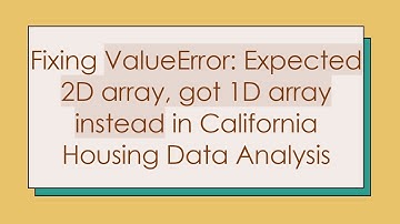 Fixing ValueError: Expected 2D array, got 1D array instead in California Housing Data Analysis