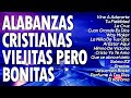 LA CANCIÓN CRISTIANA MÁS HERMOSA PARA ORAR - ALABANZAS CRISTIANAS VIEJITAS PERO BONITAS