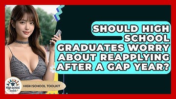 Should High School Graduates Worry About Reapplying After A Gap Year? - High School Toolkit
