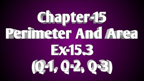 26/December/2020, Class-7, Chapter-15 (Perimeter and Area), Ex-15.3 (Q-1, Q-2, Q-3)
