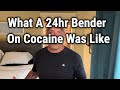 What a 24hr bender on cocaine was like