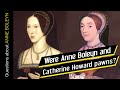 Were Anne Boleyn and Catherine Howard pawns of their families
