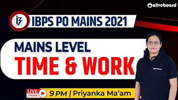IBPS PO Mains 2021 | Maths | Time and Work Mains Level Questions | By Priyanka Ma