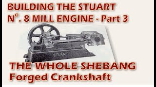 Building the Stuart Turner Number 8 Mill Engine - Part 3 - Forged Crankshaft