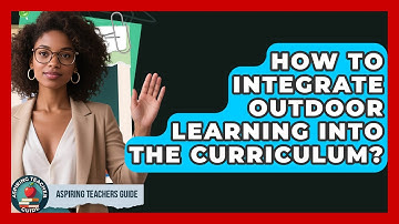How To Integrate Outdoor Learning Into The Curriculum? - Aspiring Teacher Guide