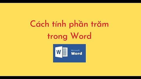 Hướng dẫn cách tính phần trăm trong word