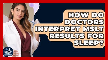 How Do Doctors Interpret MSLT Results For Sleep? - Sleep Apnea Support Network