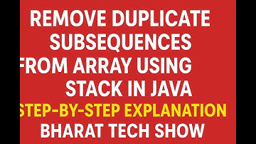 REMOVE DUPLICATE SUBSEQUENCES FROM ARRAY USING STACK IN JAVA  | BHARAT TECH SHOW