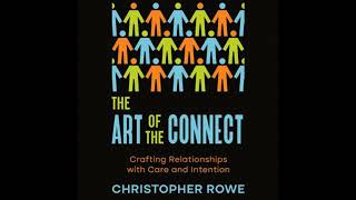 Art of the Connect: Crafting Relationships with Care and Intention - Christopher Rowe