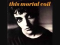This Mortal Coil - Dreams Are Like Water