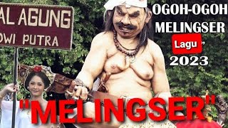 Ogoh Ogoh Melingser | Lagu Ogoh Ogoh Terbaru 2023