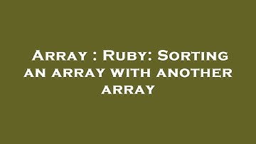 Array : Ruby: Sorting an array with another array