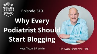 319 - Dr Ivan Bristow Why Every Podiatrist Should Start Blogging by Tyson E Franklin 51 views 2 months ago 42 minutes