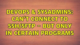 DevOps & SysAdmins: Can't connect to SSH/SFTP - but only in certain programs (2 Solutions!!) Net Worth